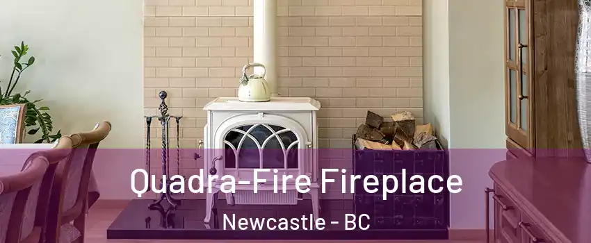  Quadra-Fire Fireplace Newcastle - BC