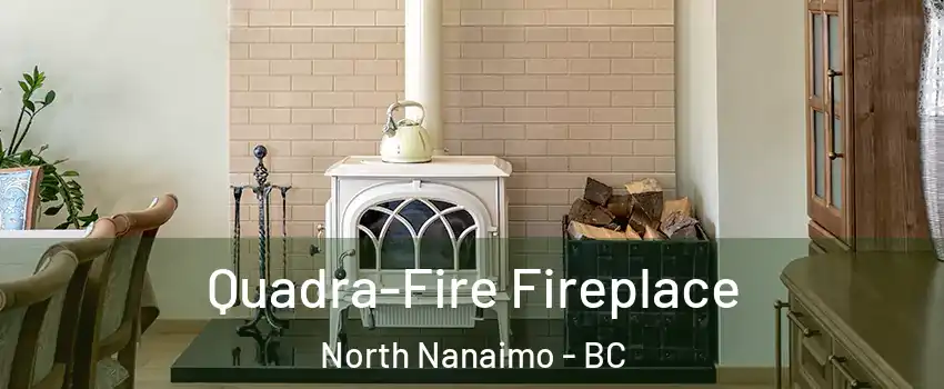  Quadra-Fire Fireplace North Nanaimo - BC