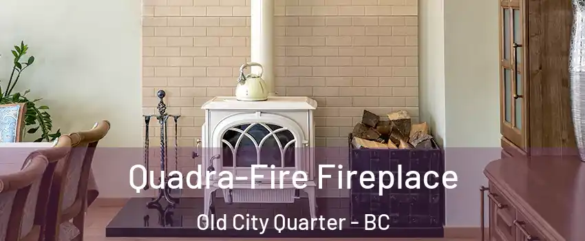  Quadra-Fire Fireplace Old City Quarter - BC