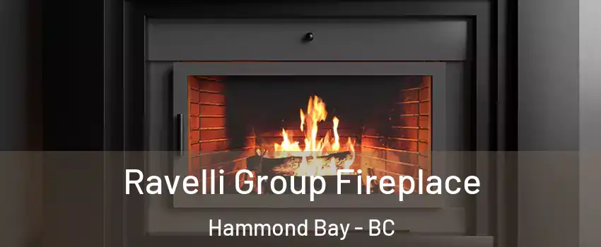 Ravelli Group Fireplace Hammond Bay - BC