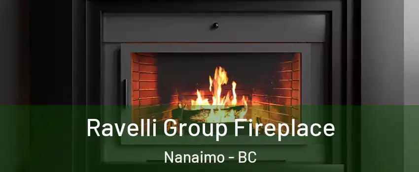 Ravelli Group Fireplace Nanaimo - BC