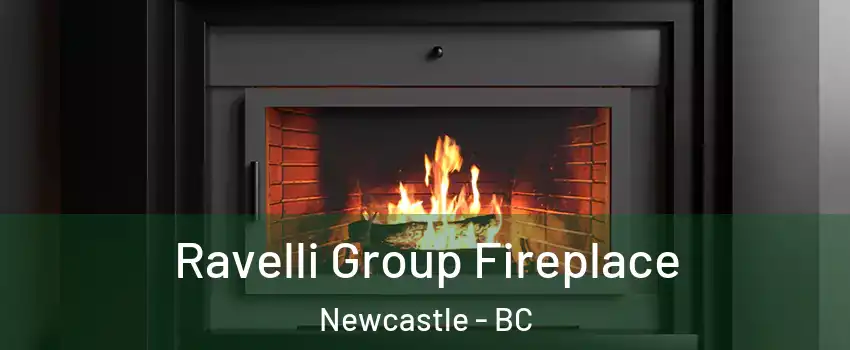 Ravelli Group Fireplace Newcastle - BC