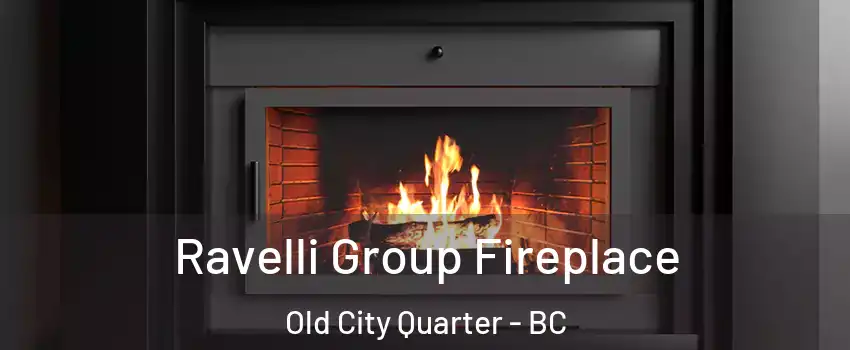 Ravelli Group Fireplace Old City Quarter - BC