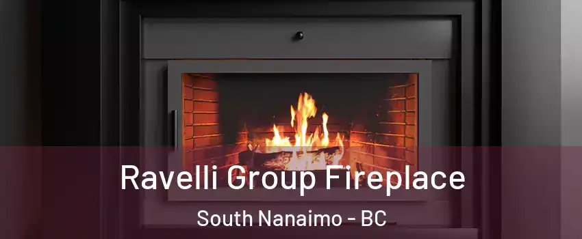 Ravelli Group Fireplace South Nanaimo - BC
