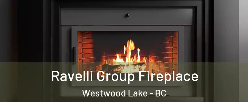 Ravelli Group Fireplace Westwood Lake - BC