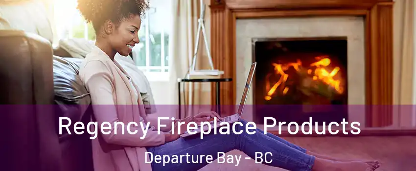  Regency Fireplace Products Departure Bay - BC