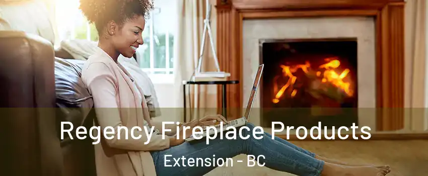  Regency Fireplace Products Extension - BC