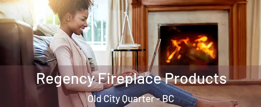  Regency Fireplace Products Old City Quarter - BC