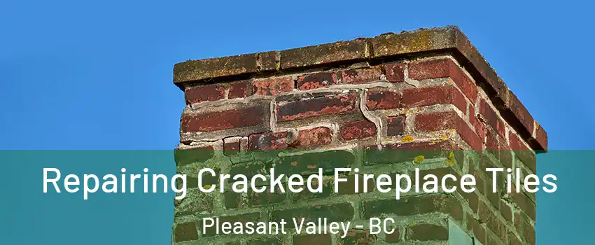  Repairing Cracked Fireplace Tiles Pleasant Valley - BC