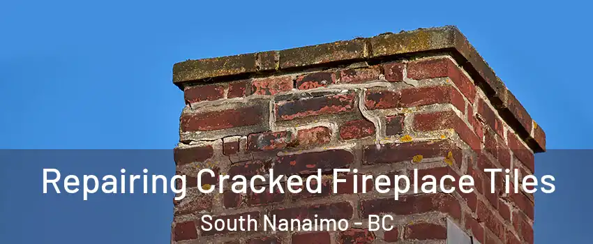  Repairing Cracked Fireplace Tiles South Nanaimo - BC