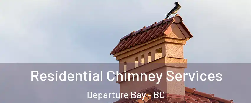  Residential Chimney Services Departure Bay - BC