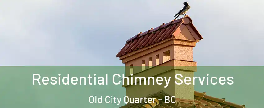  Residential Chimney Services Old City Quarter - BC