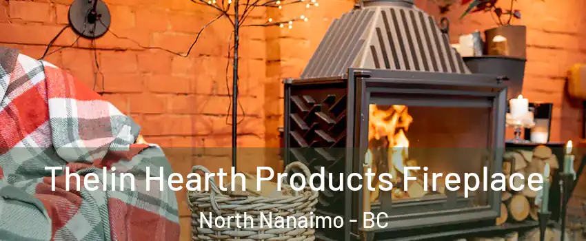  Thelin Hearth Products Fireplace North Nanaimo - BC