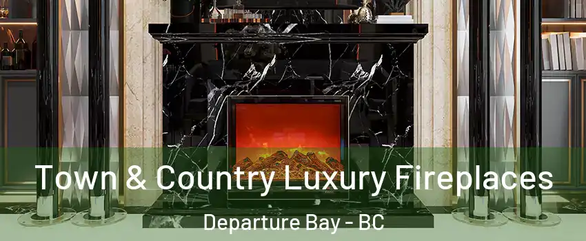  Town & Country Luxury Fireplaces Departure Bay - BC