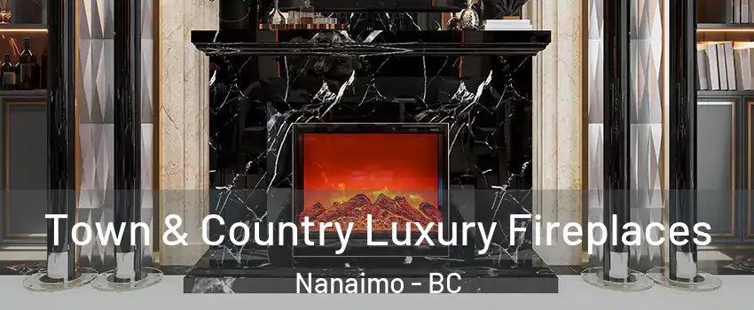  Town & Country Luxury Fireplaces Nanaimo - BC