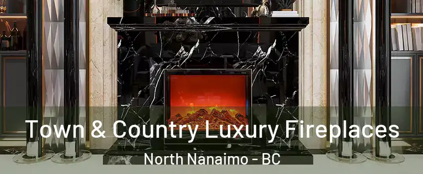  Town & Country Luxury Fireplaces North Nanaimo - BC