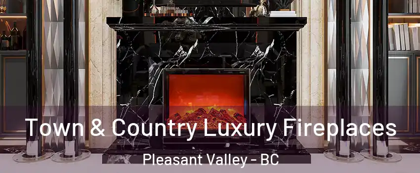  Town & Country Luxury Fireplaces Pleasant Valley - BC