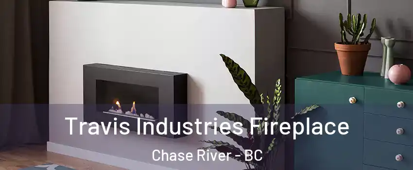 Travis Industries Fireplace Chase River - BC
