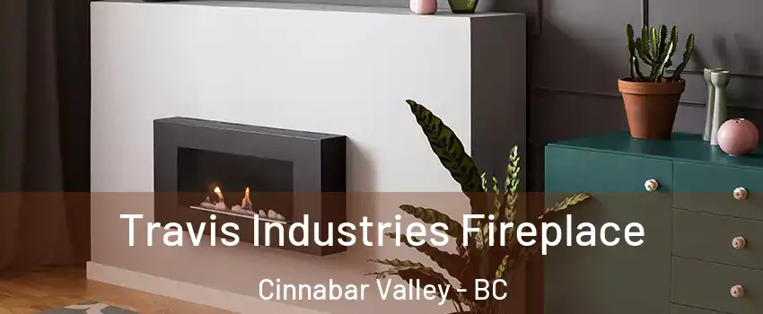 Travis Industries Fireplace Cinnabar Valley - BC