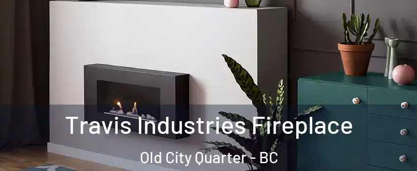 Travis Industries Fireplace Old City Quarter - BC