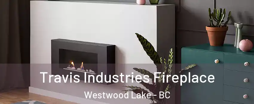 Travis Industries Fireplace Westwood Lake - BC