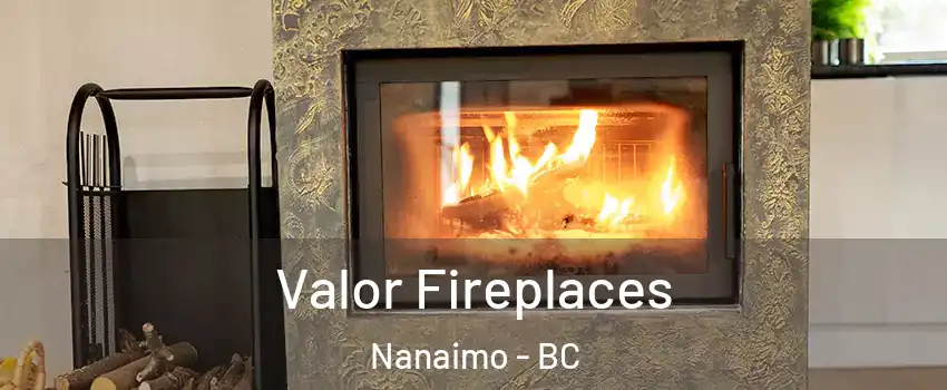  Valor Fireplaces Nanaimo - BC