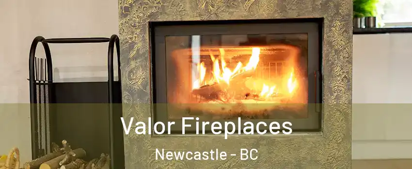  Valor Fireplaces Newcastle - BC