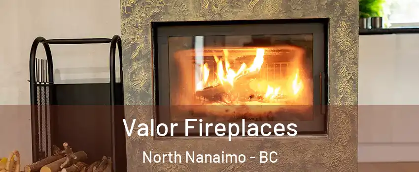  Valor Fireplaces North Nanaimo - BC