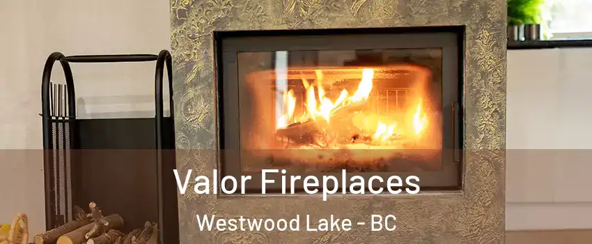  Valor Fireplaces Westwood Lake - BC