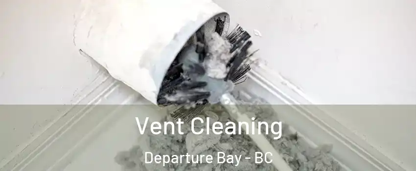  Vent Cleaning Departure Bay - BC