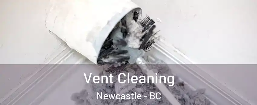  Vent Cleaning Newcastle - BC