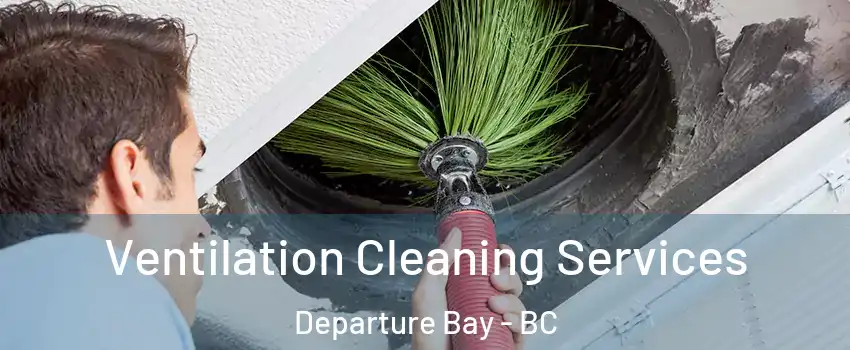  Ventilation Cleaning Services Departure Bay - BC