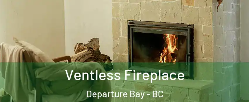  Ventless Fireplace Departure Bay - BC