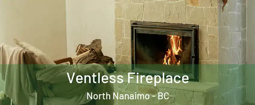  Ventless Fireplace North Nanaimo - BC