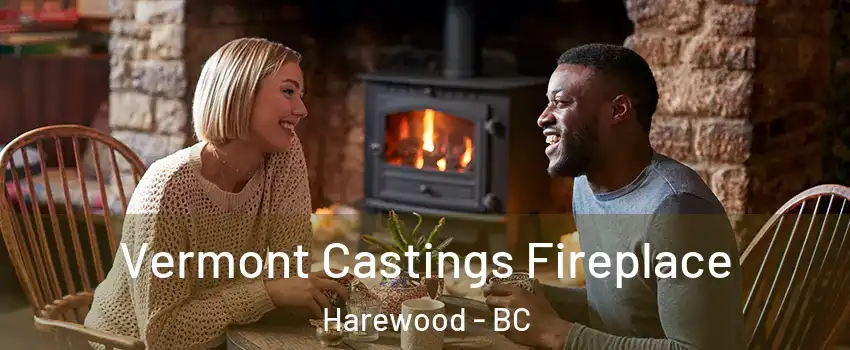  Vermont Castings Fireplace Harewood - BC