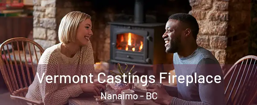  Vermont Castings Fireplace Nanaimo - BC