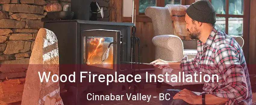  Wood Fireplace Installation Cinnabar Valley - BC