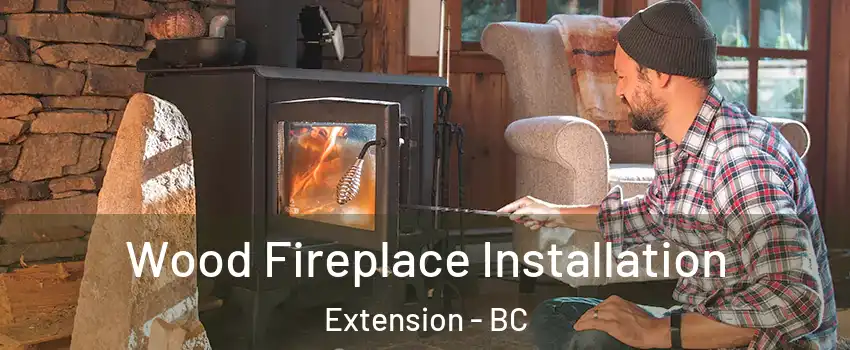  Wood Fireplace Installation Extension - BC
