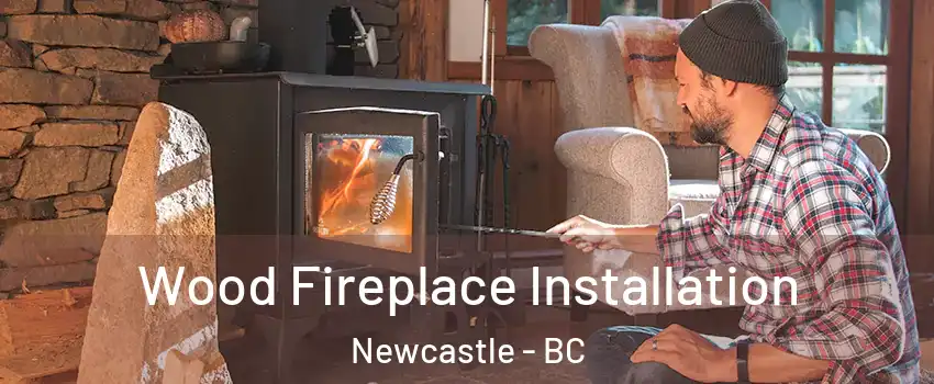  Wood Fireplace Installation Newcastle - BC