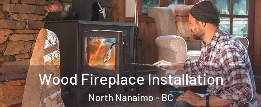  Wood Fireplace Installation North Nanaimo - BC