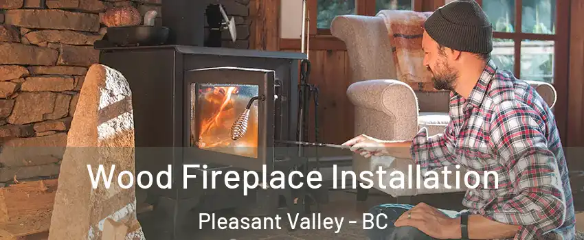  Wood Fireplace Installation Pleasant Valley - BC