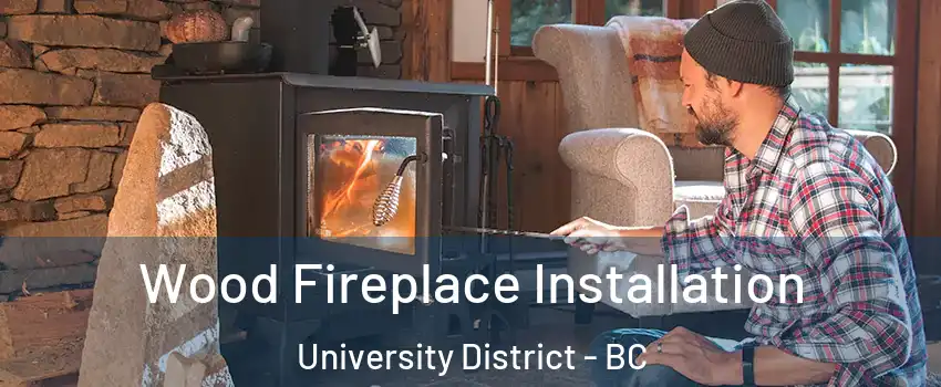  Wood Fireplace Installation University District - BC