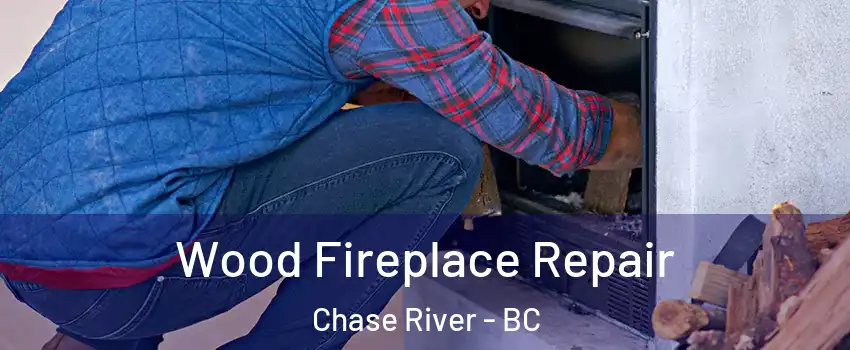  Wood Fireplace Repair Chase River - BC