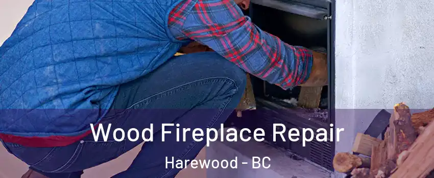  Wood Fireplace Repair Harewood - BC