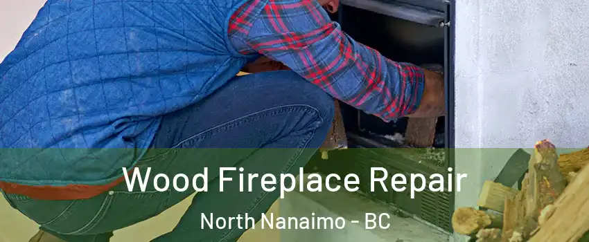  Wood Fireplace Repair North Nanaimo - BC