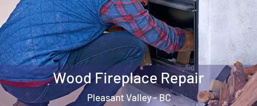  Wood Fireplace Repair Pleasant Valley - BC