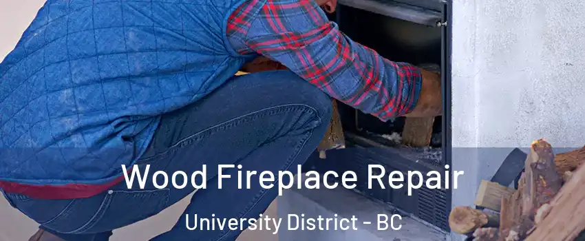  Wood Fireplace Repair University District - BC
