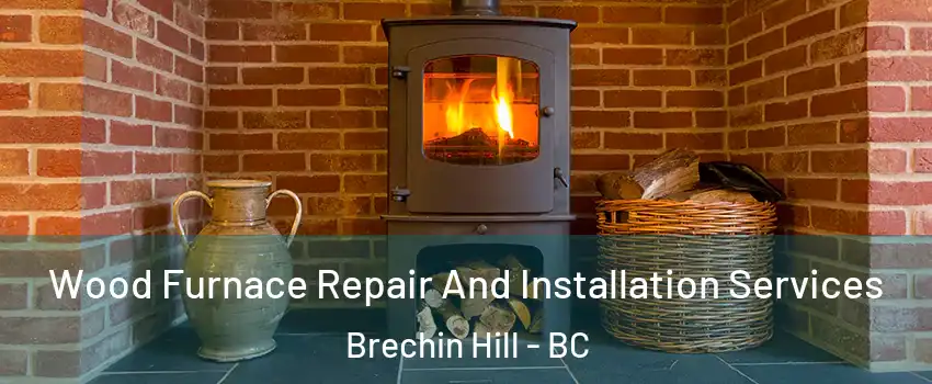  Wood Furnace Repair And Installation Services Brechin Hill - BC