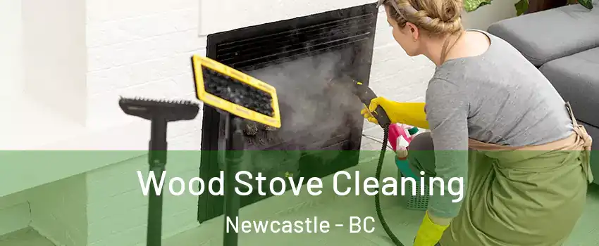  Wood Stove Cleaning Newcastle - BC