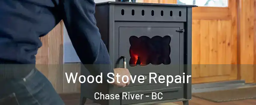  Wood Stove Repair Chase River - BC